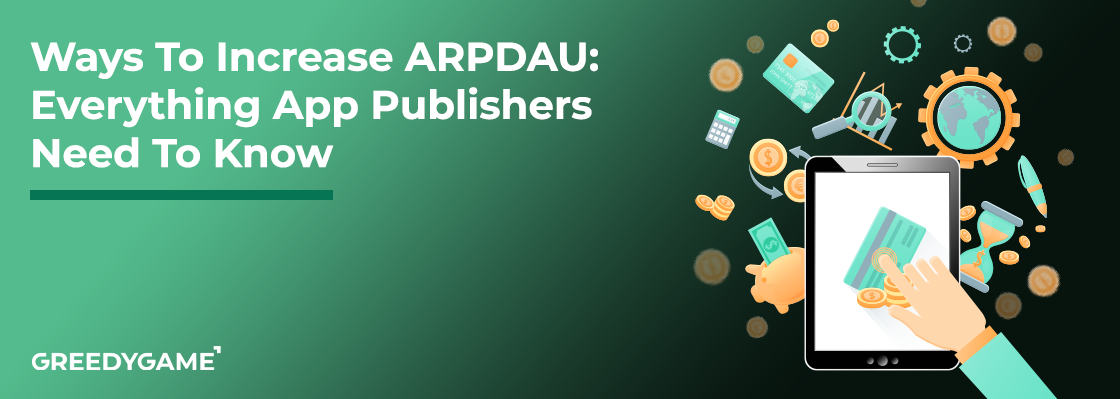 Ways To Increase ARPDAU: Everything App Publishers Must Know