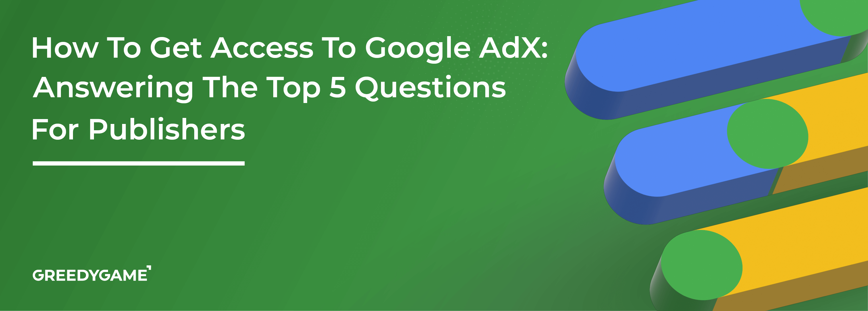 How To Get Access To Google AdX: Answering The Top 5 Questions For Publishers
